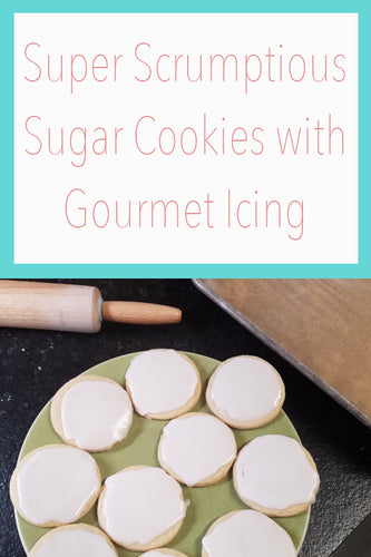Super Scrumptious Sugar Cookies with Gourmet Icing